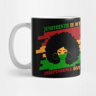 JUNETEENTH IS MY INDEPENDENCE DAY Mug